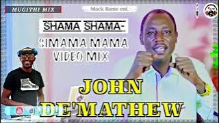 SHAMA SHAMA! - JOHN DE'MATHEW..MUGITHI VIDEO MIX 2022