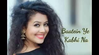 Baatein Ye Kabhi Na | Neha Kakkar