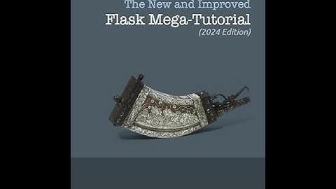video #0 | The Best Flask Tutorial -- The Flask Mega-Tutorial of Mr. Miguel Grinberg.