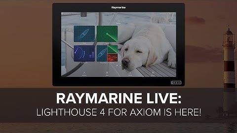 Raymarine Live:  Lighthouse 4 for Axiom is Here!