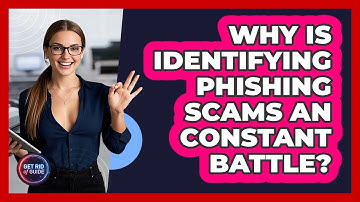Why Is Identifying Phishing Scams An Constant Battle? - Get Rid Of Guide