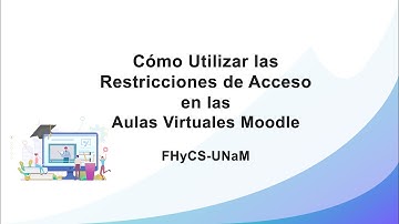 Cómo utilizar las restricciones de acceso en las Aulas Virtuales Moodle