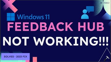 Solved: Feedback hub not working in Windows 11