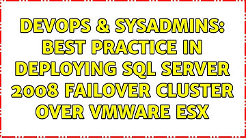 DevOps & SysAdmins: Best practice in deploying SQL Server 2008 failover cluster over VMware ESX