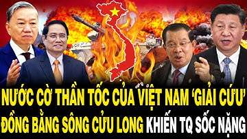 Nước Cờ THẦN TỐC Của Việt Nam ‘GIẢI CỨU’ Đồng Bằng Sông Cửu Long Khiến TQ SỐC NẶNG