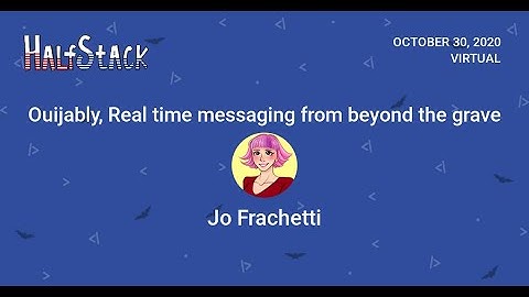 Ouijably, Real time messaging from beyond the grave - Jo Franchetti - HalfStack Online 2