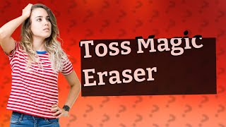 When should you throw away magic eraser?