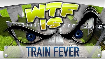 ► WTF Is... - Train Fever ?