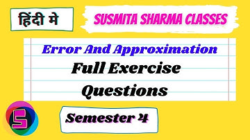 Error And Approximation Full Exercise Questions semester 4 paper 8 lacture 5| SUSMITA SHARMA CLASSES