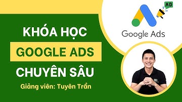 Giới Thiệu Khóa Học Google Ads Chuyên Sâu