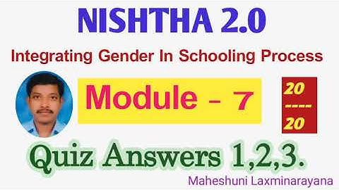 Nishtha 2.0 # Integrating Gender in Schooling Process # Module 7 # Quizzes 1,2,3 # 20/20 # E/M