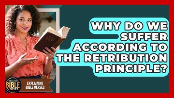 Why Do We Suffer According To The Retribution Principle? - Explaining Bible Verses