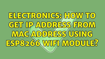 Electronics: How to Get IP address from MAC Address using ESP8266 wifi Module? (3 Solutions!!)