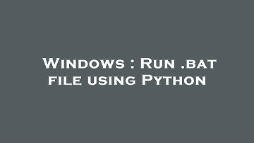 Windows : Run .bat file using Python