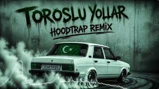 Toroslu Yollar (Hoodtrap Remi̇x)