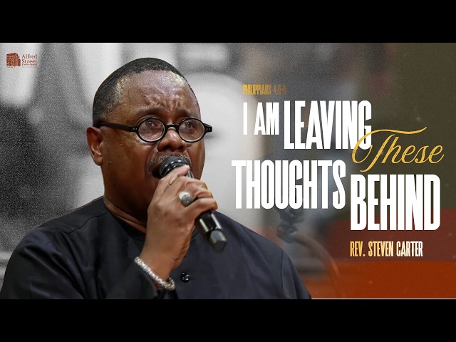"I Am Leaving These Thoughts Behind" I Rev. Steven Carter I August 8, 2026