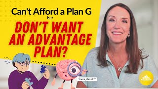 Can’t Afford a Plan G but Don’t Want an Advantage Plan?