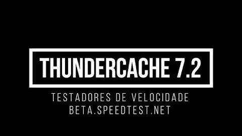 ThunderCache 7 2 -  Teste Velocimetro SpeedTest Beta