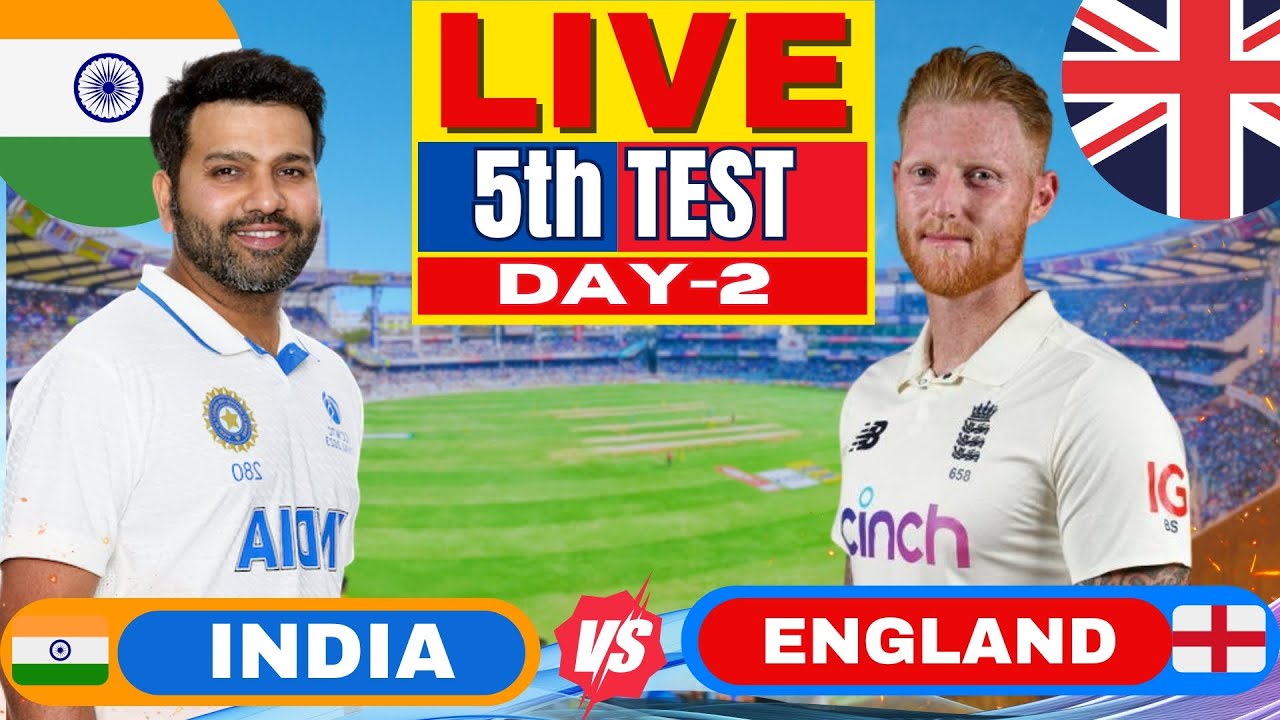 LIVE India vs England 5th Test, Day 2 Live Score & Commentary IND vs