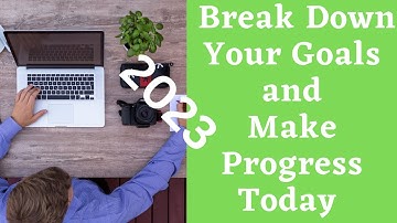 Breaking Down Goals: strategies to break down big goals into smaller, manageable progressive tasks