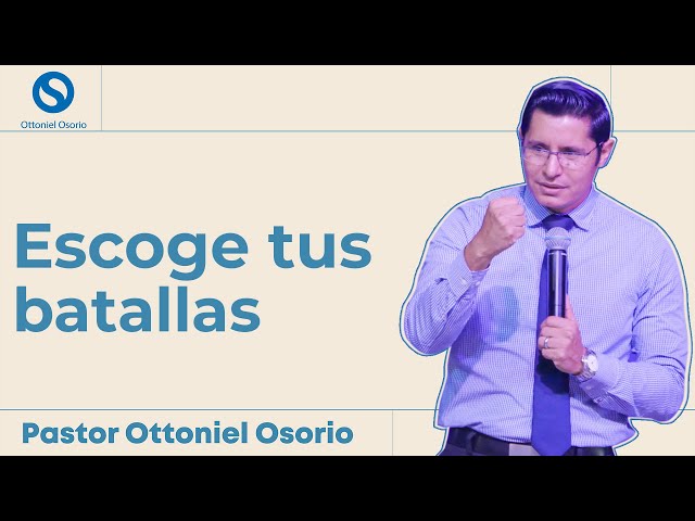 Escoge tus batallas - Pastor Ottoniel Osorio