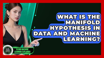 What Is The Manifold Hypothesis In Data And Machine Learning? - AI and Machine Learning Explained