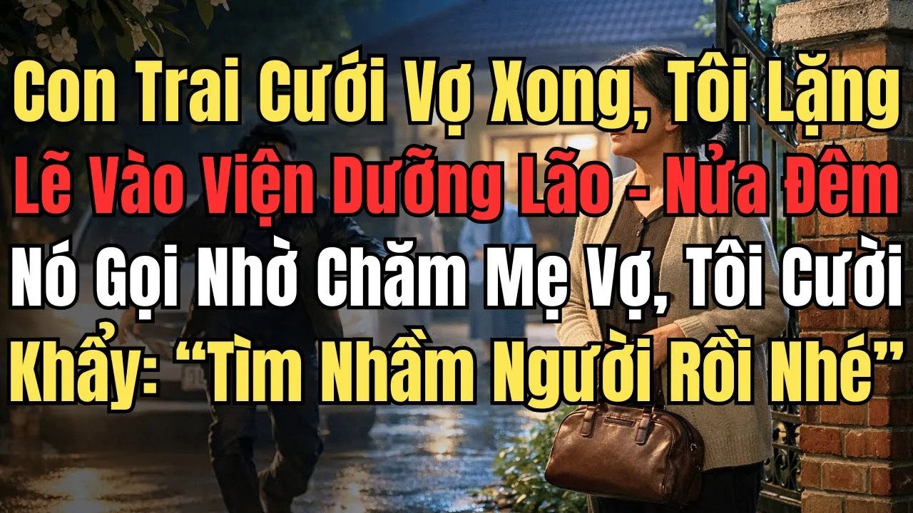 Con Trai Cưới Vợ Xong, Tôi Lặng Lẽ Vào Viện Dưỡng Lão – Nửa Đêm Nó Gọi Nhờ Chăm Mẹ Vợ, Tôi Cười Khẩy