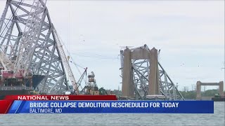 Bridge collapse demolition rescheduled for today