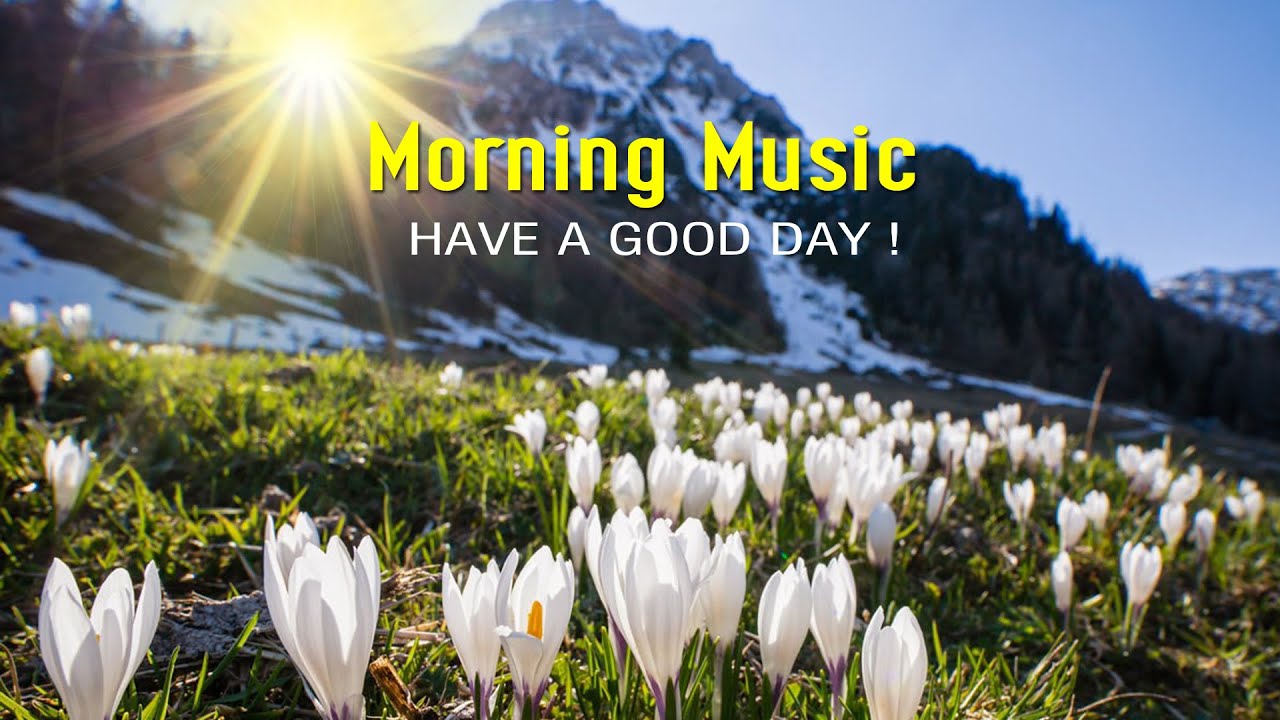 GOOD MORNING MUSIC   Uplifting Inspiring  Motivational Positive Music  Morning Meditation Music