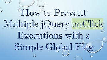 How to Prevent Multiple jQuery onClick Executions with a Simple Global Flag