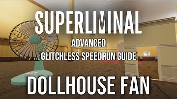 Advanced Superliminal Glitchless Speedrun Tutorial: Dollhouse Fan