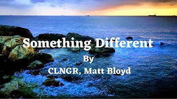 Something Different (Lyrics) - By CLNGR, Matt Bloyd #peace  Songs for Lovers #dance #love