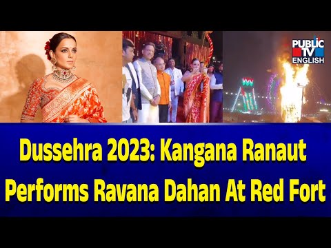 Dussehra 2023: Kangana Ranaut Performs Ravana Dahan At Red Fort | Public TV English