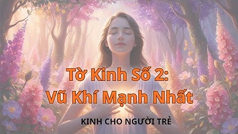 Tờ Kinh Số 2: Vũ Khí Mạnh Nhất | Kinh Cho Người Trẻ 
