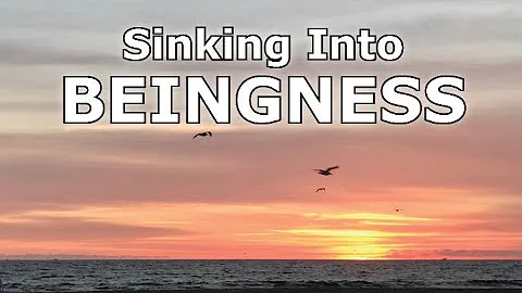Sinking into Beingness