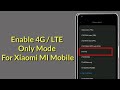 How To Enable 4G / LTE Only Mode for Xiaomi MI Mobile