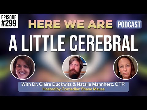 Neurodiversity | Here We Are w/Dr. Claire Duckwitz and Natalie Mannherz | Hosted by Shane Mauss