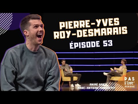 Pas D'Temps À Perdre - Épisode 53 - Pierre-Yves Roy-Desmarais