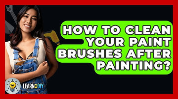 How To Clean Your Paint Brushes After Painting? - LearnToDIY360.com