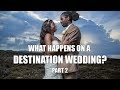 WHAT HAPPENS ON A DESTINATION WEDDING? (PART 2)
