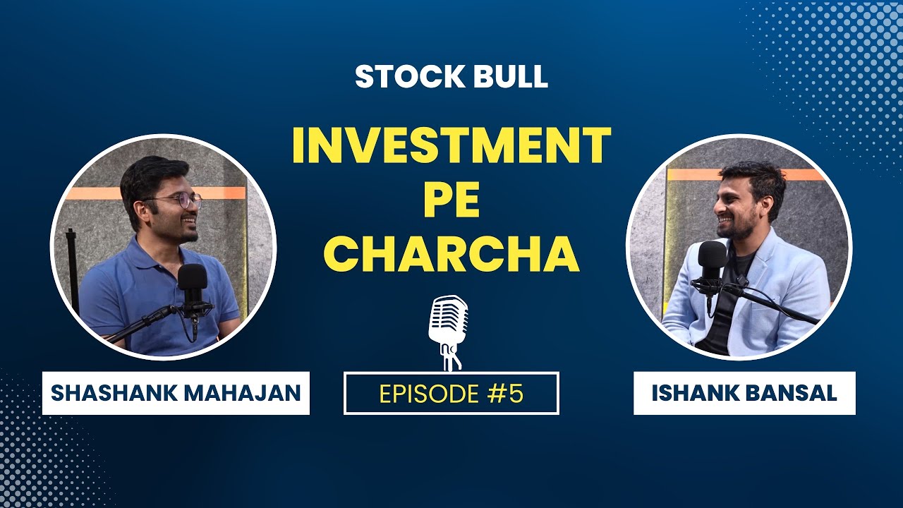 Investment Pe Charcha | Podcast Episode - 5 | Stock Bull | Ft Shashank Mahajan & Ishank Bansal