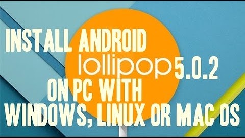 Install Android 5.0.2 on PC with Windows, Linux and Mac