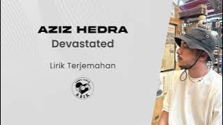 Aziz Hedra - Devastated (Lirik Lagu Terjemahan)