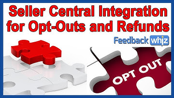 Seller Central Integration for Opt-Outs and Refunds | FeedbackWhiz