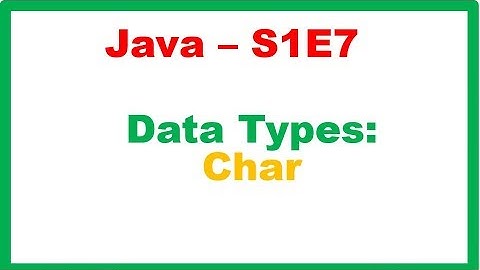 Java S1E7 : Data Types - Char