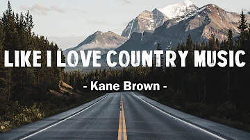 Kane Brown - Like I Love Country Music (Lyrics)