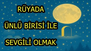 Rüyada ünlü birisi ile sevgili olmak ne anlama gelir