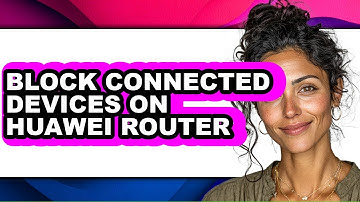 How to Block Connected Devices on Huawei Router (full Guide)