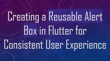 Creating a Reusable Alert Box in Flutter for Consistent User Experience