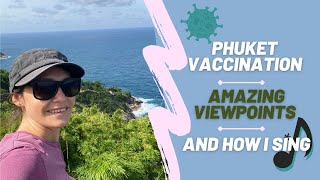 Phuket vaccination 2021, amazing viewpoints and how I sing